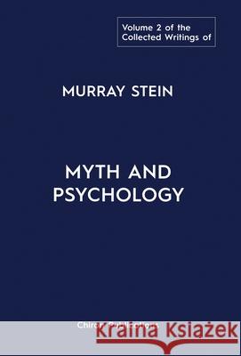 The Collected Writings of Murray Stein: Volume 2: Myth and Psychology Murray Stein 9781630518721