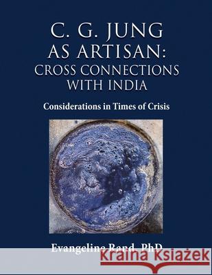 C. G. Jung as Artisan: Considerations in Times of Crisis Evangeline Rand 9781630519643 Chiron Publications
