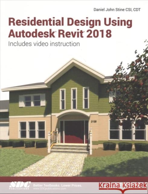 Residential Design Using Autodesk Revit 2018 Stine, Daniel John 9781630571061