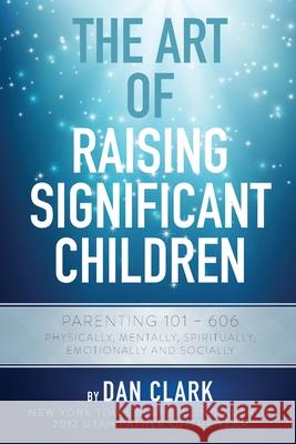 The Art Of Raising Significant Children Clark, Dan 9781630729271