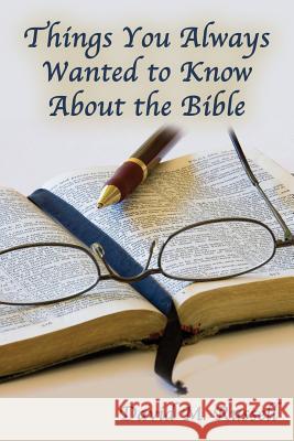 Things You Always Wanted to Know about the Bible David M. Russell 9781630730697