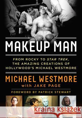 Makeup Man: From Rocky to Star Trek the Amazing Creations of Hollywood's Michael Westmore Michael Westmore Jake Page 9781630761905