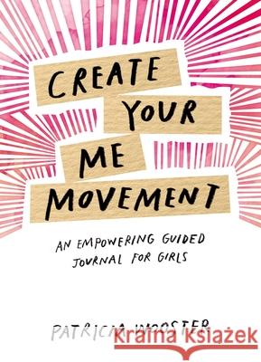 Create Your Me Movement: An Empowering Guided Journal for Girls Patricia Wooster 9781631064937 Rock Point Calendars