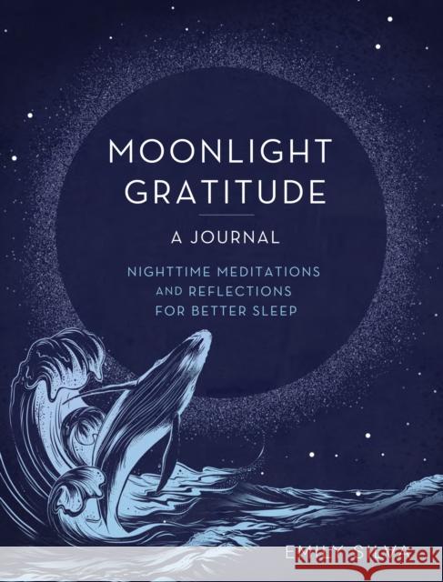 Moonlight Gratitude: A Journal: Nighttime Meditations and Reflections for Better Sleep Emily Silva 9781631069345 Rock Point