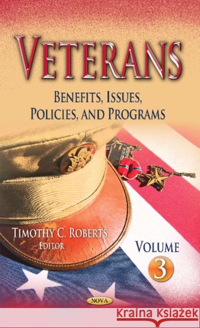 Veterans: Benefits, Issues, Policies, and Programs -- Volume 3 Timothy C Roberts 9781631170461