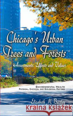 Chicago's Urban Trees & Forests: Assessments, Effects & Values Elizabeth M Bartley 9781631171062 Nova Science Publishers Inc