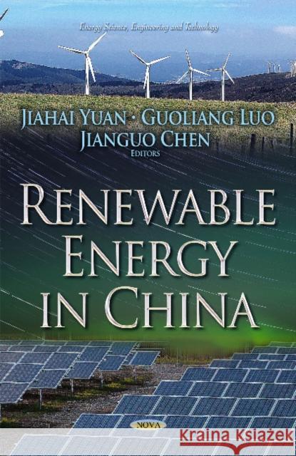 Renewable Energy in China Jiahai Yuan, Guoliang Luo, Jianguo Chen 9781631176104