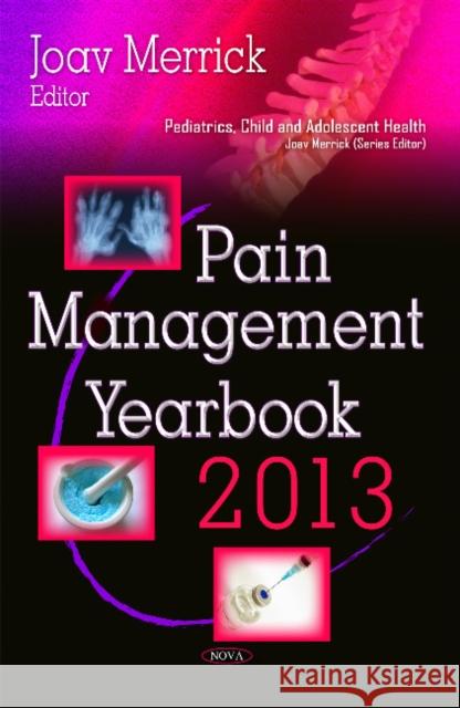 Pain Management Yearbook 2013 Joav Merrick, MD, MMedSci, DMSc 9781631179440