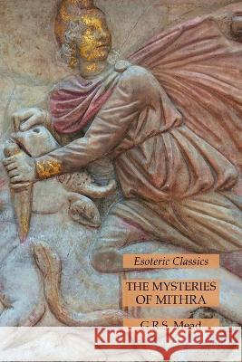 The Mysteries of Mithra: Esoteric Classics G R S Mead   9781631186196 Lamp of Trismegistus