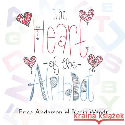 The Heart of the Alphabet Erica Anderson Katie Wendt 9781631354588 Strategic Book Publishing & Rights Agency, LL