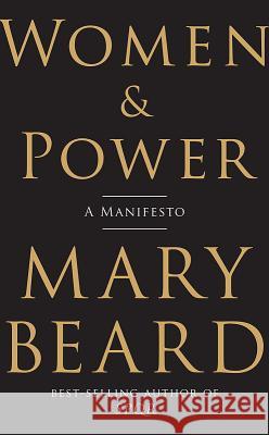 Women & Power: A Manifesto Mary Beard 9781631494758 Liveright Publishing Corporation