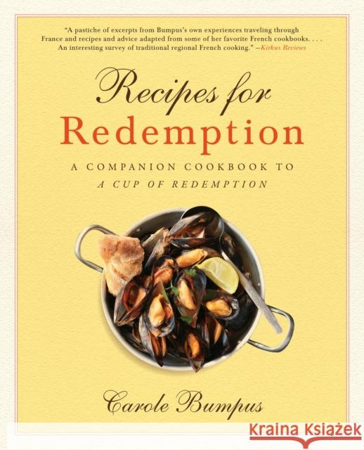 Recipes for Redemption: A Companion Cookbook to a Cup of Redemption Carole Bumpus 9781631528248 She Writes Press