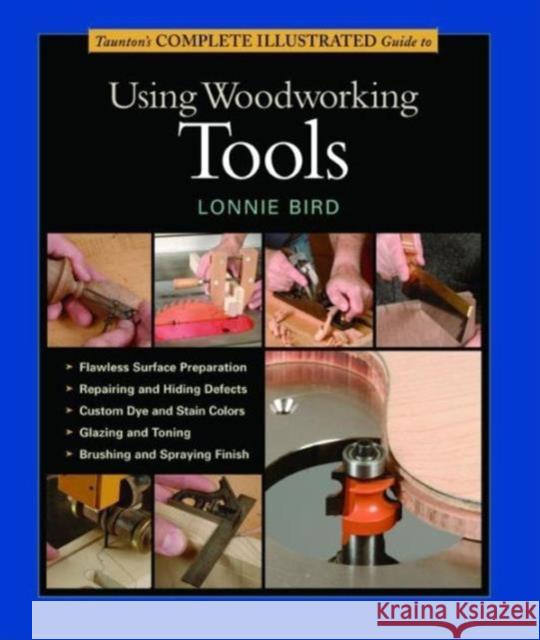 Taunton's Complete Illustrated Guide to Using Woodworking Tools Lonnie Bird Inc 9781631860850 Taunton Press