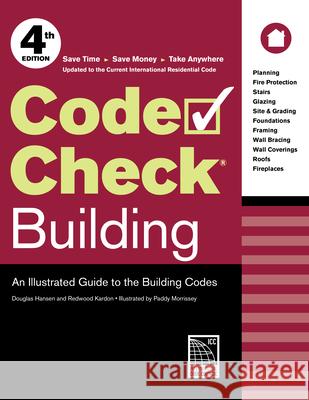 Code Check Building: An Illustrated Guide to the Building Codes Redwood Kardon Paddy Morrissey Douglas Hansen 9781631865657