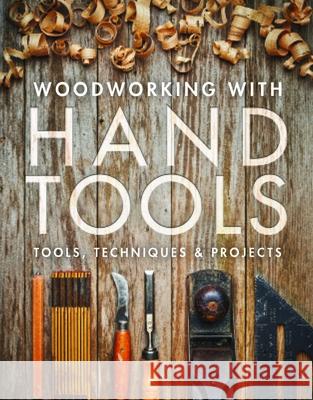 Woodworking with Hand Tools: Tools, Techniques & Projects Editors of Fine Woodworking 9781631869396