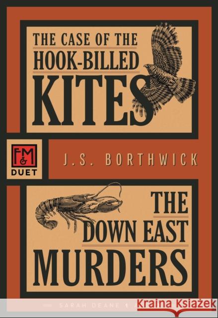 The Case of the Hook-Billed Kites/The Down East Murders: An F&m Duet J. S. Borthwick 9781631942808 Felony & Mayhem