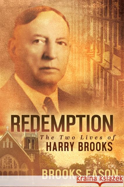 Redemption: The Two Lives of Harry Brooks Eason, Brooks 9781631957482 Morgan James Fiction
