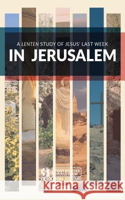 In Jerusalem: A Lenten Study of Jesus' Last Week Benjie Shaw Jenna Shaw 9781632040664