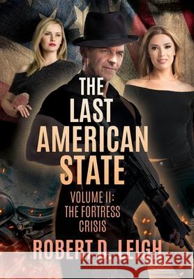 The Last American State: Volume II: The Fortress Crisis Robert D Leigh 9781632216489