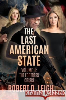 The Last American State: Volume II: The Fortress Crisis Robert D Leigh 9781632216496
