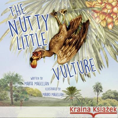 The Nutty Little Vulture Marta Magellan Mauro Magellan 9781632330796 Eifrig Publishing