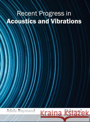 Recent Progress in Acoustics and Vibrations: Volume I Adele Raymond 9781632383945