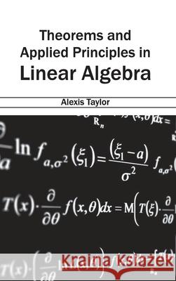Theorems and Applied Principles in Linear Algebra Alexis Taylor 9781632384423