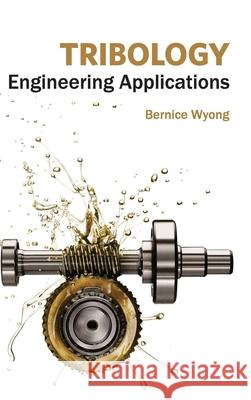 Tribology: Engineering Applications Bernice Wyong 9781632384560