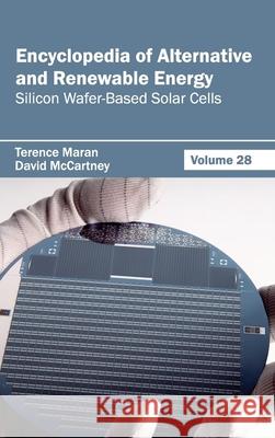 Encyclopedia of Alternative and Renewable Energy: Volume 28 (Silicon Wafer-Based Solar Cells) Terence Maran David McCartney 9781632392022