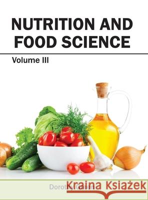 Nutrition and Food Science: Volume III Dorothy Green 9781632394859 Callisto Reference