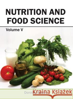 Nutrition and Food Science: Volume V Dorothy Green 9781632394873 Callisto Reference
