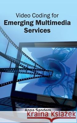 Video Coding for Emerging Multimedia Services Anna Sanders 9781632405166 Clanrye International