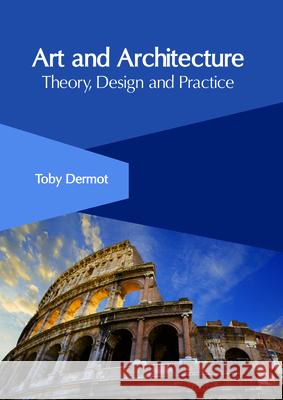 Art and Architecture: Theory, Design and Practice Toby Dermot 9781632407207