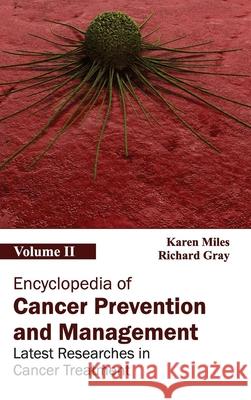 Encyclopedia of Cancer Prevention and Management: Volume II (Latest Researches in Cancer Treatment) Karen Miles Richard Gray 9781632411273