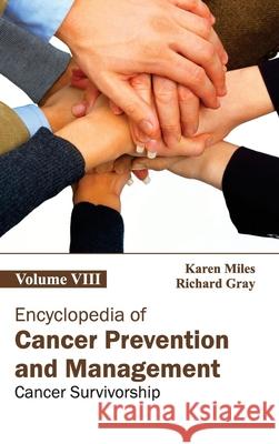 Encyclopedia of Cancer Prevention and Management: Volume VIII (Cancer Survivorship) Karen Miles Richard Gray 9781632411334