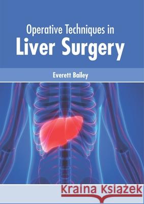 Operative Techniques in Liver Surgery Everett Bailey 9781632416384 Hayle Medical