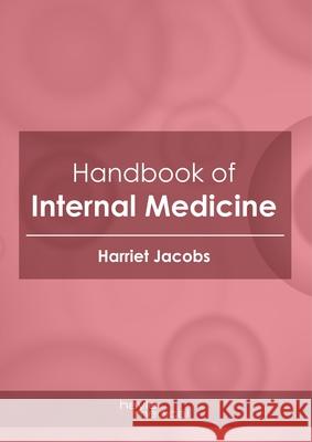 Handbook of Internal Medicine Harriet Jacobs 9781632418081 Hayle Medical
