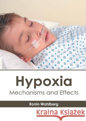 Hypoxia: Mechanisms and Effects Ronin Wahlberg 9781632418821