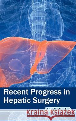 Recent Progress in Hepatic Surgery Amelia Foster 9781632423504 Foster Academics