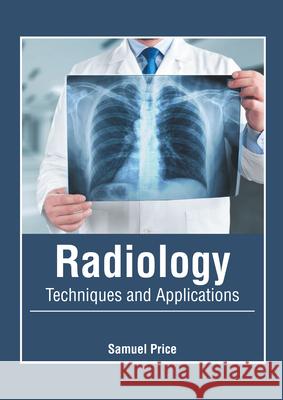 Radiology: Techniques and Applications Samuel Price 9781632429117 Foster Academics