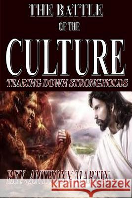 The Battle of the Culture: Tearing Down StrongHolds Martin, Anthony 9781632730169