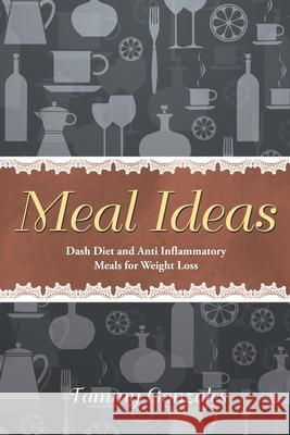 Meal Ideas: Dash Diet and Anti Inflammatory Meals for Weight Loss Tammy Gonzales 9781632873460