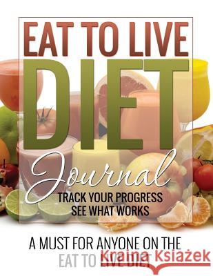 Eat to Live Diet Journal LLC Speedy Publishing   9781632874153 Speedy Publishing LLC