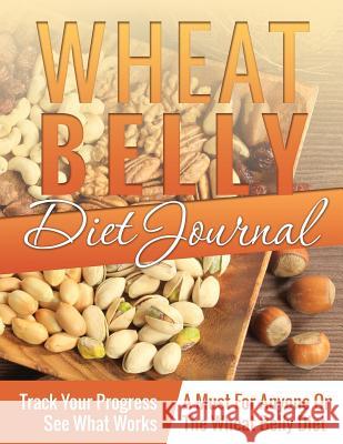 Wheat Belly Journal LLC Speedy Publishing   9781632874221 Speedy Publishing LLC