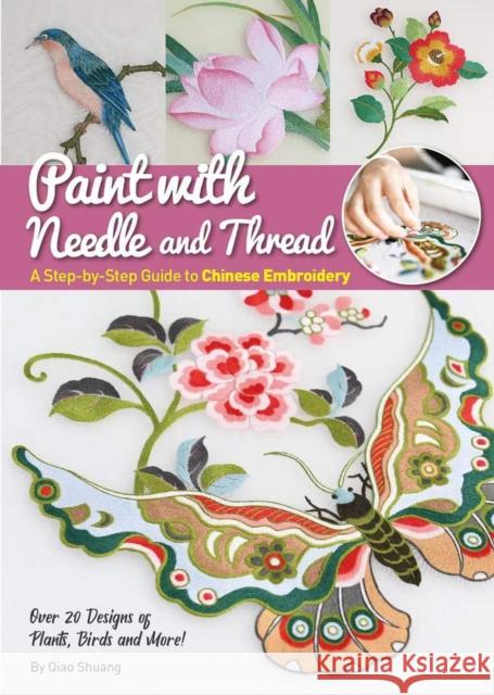 Paint with Needle and Thread: A Step-by-Step Guide to Chinese Embroidery Shuang Qiao 9781632880000