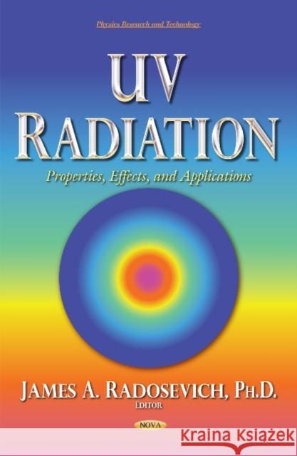 UV Radiation: Properties, Effects, and Applications James A Radosevich 9781633210905