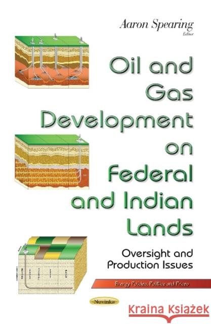 Oil & Gas Development on Federal & Indian Lands: Oversight & Production Issues Aaron Spearing 9781633217799 Nova Science Publishers Inc