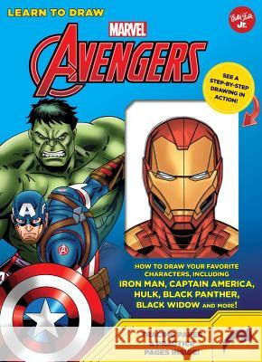 Learn to Draw Marvel Avengers: How to Draw Your Favorite Characters, Including Iron Man, Captain America, the Hulk, Black Panther, Black Widow, and M Walter Foster Jr Creative Team 9781633226616