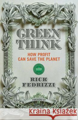 Greenthink: How Profit Can Save the Planet Fedrizzi, Rick 9781633310056 Disruption Books