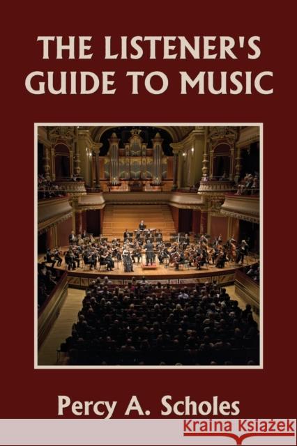 The Listener's Guide to Music (Yesterday's Classics) Percy a Scholes 9781633341272 Yesterday's Classics